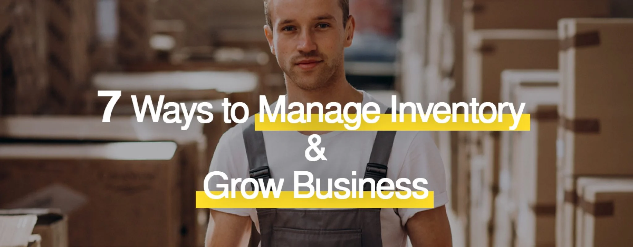 7 Ways to Manage Inventory and Grow Business