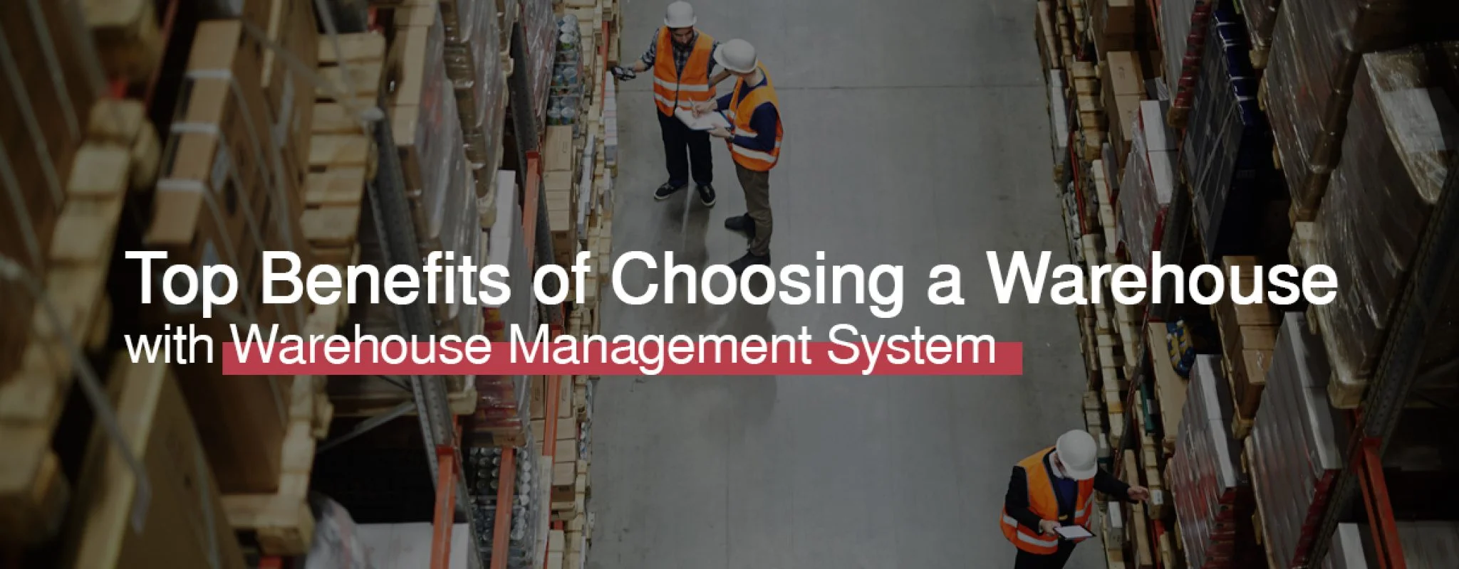 Tracking Inventory: Top Benefits of Choosing a Warehouse with Warehouse Management System