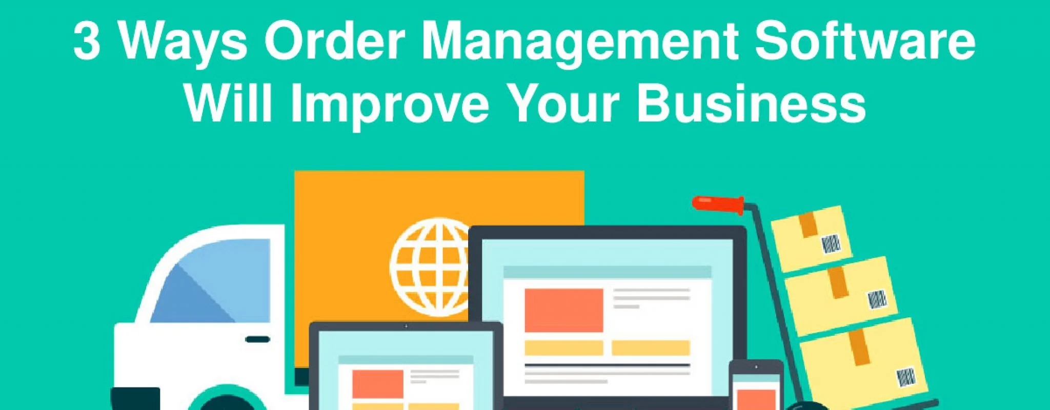 3 Ways Order Management Software will Improve your Business