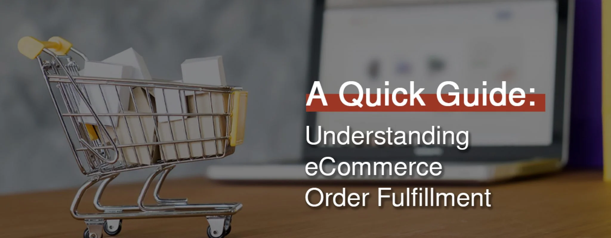 A Quick Guide to Understanding eCommerce Order Fulfillment